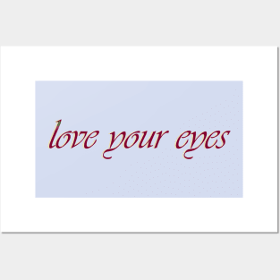 Love your eyes Posters and Art